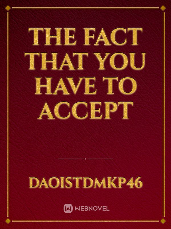 read-the-fact-that-you-have-to-accept-daoistdmkp46-webnovel