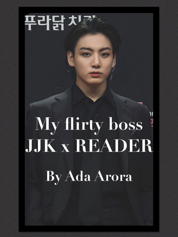 MY FLIRTY BOSS JJK x READER Book