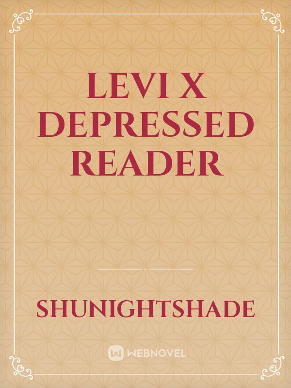 Levi x depressed reader