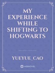 My experience while shifting to hogwarts Book