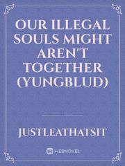 Our Illegal Souls Might Aren't Together (YungBlud) Book