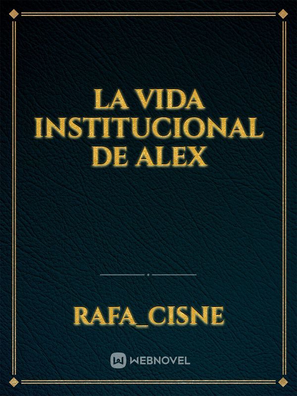 La vida institucional de Alex