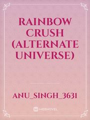 Rainbow crush 
(Alternate universe) Book