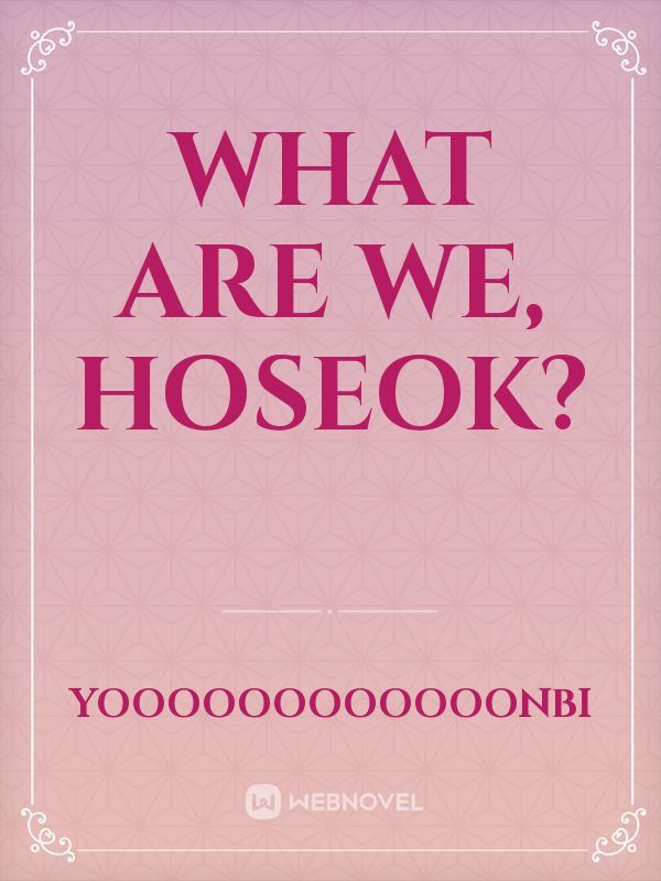 What are we, hoseok? Book