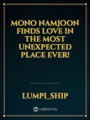 Mono

Namjoon finds love in the most unexpected place ever! Book