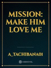 Mission: Make Him Love Me Book