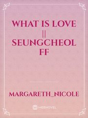 What is love || Seungcheol FF Book
