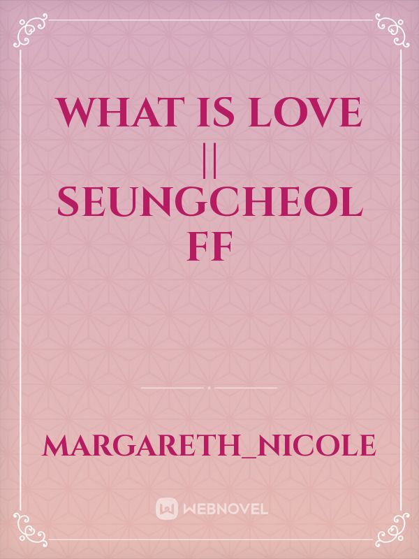 What is love || Seungcheol FF Book