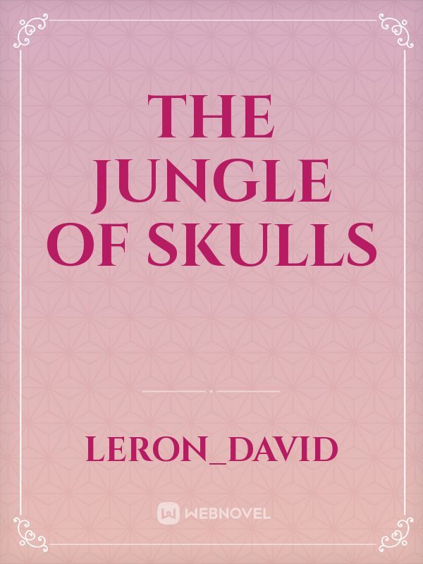 The Jungle Of Skulls