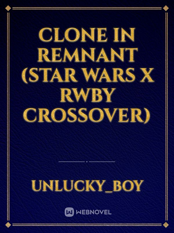 clone in remnant (star wars x rwby crossover)