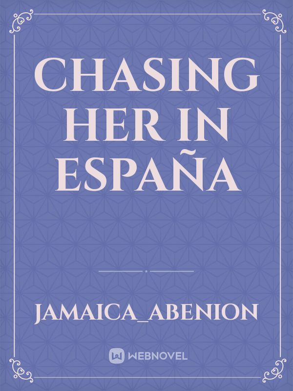 Chasing her in España