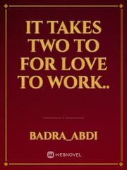 It takes two to for love to work.. Book