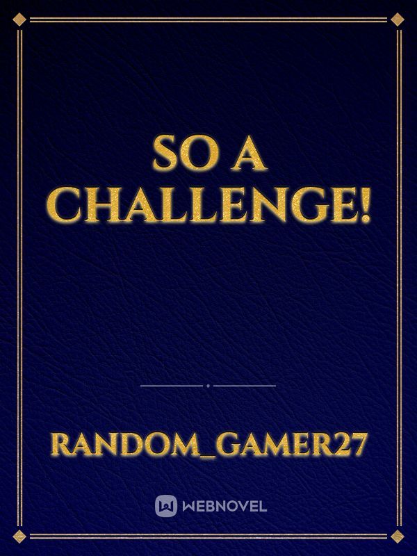 So a challenge!