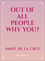 Out of all people why you? Book