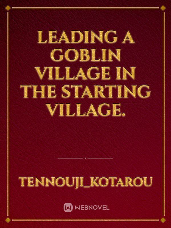 Leading a goblin village in the starting village. Book