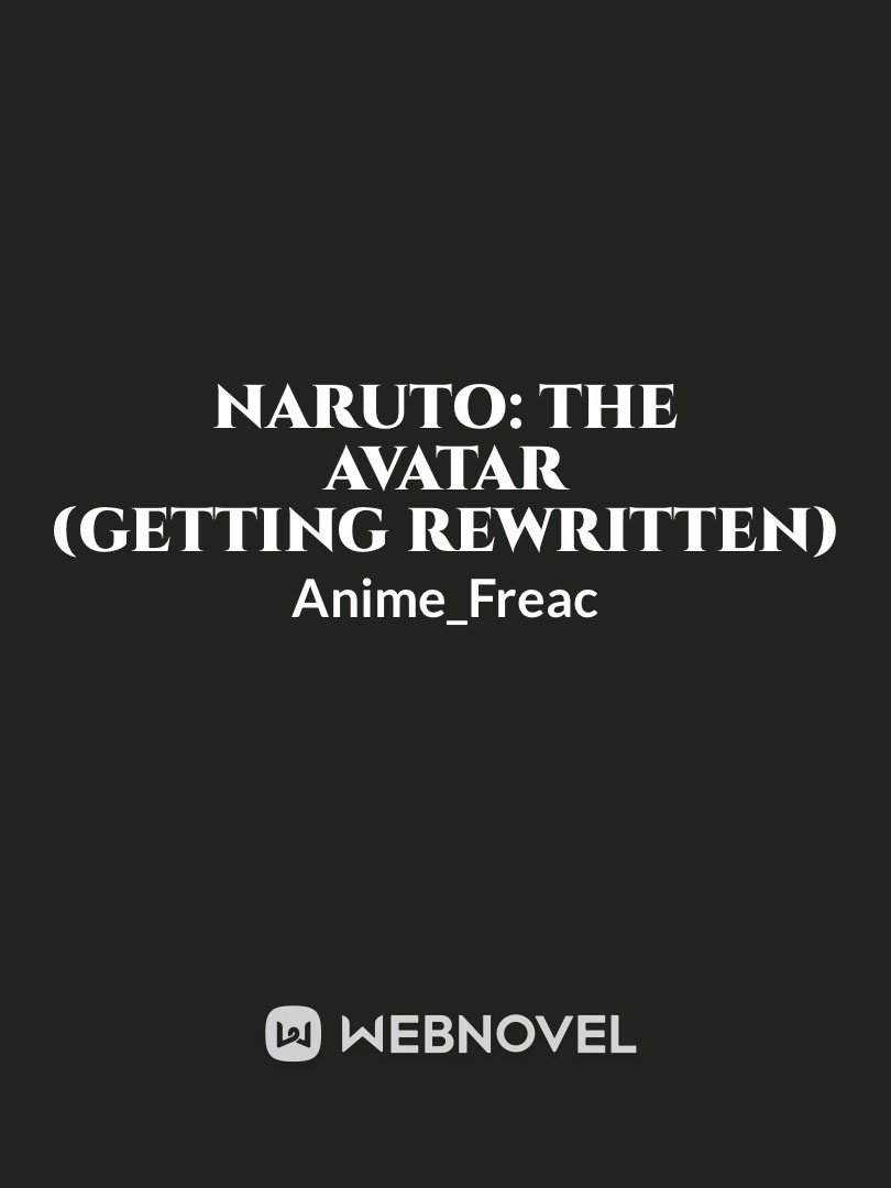 Naruto: The Avatar (Getting rewritten)