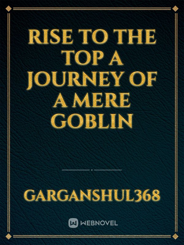 Rise To The Top 
A journey of a mere goblin Book