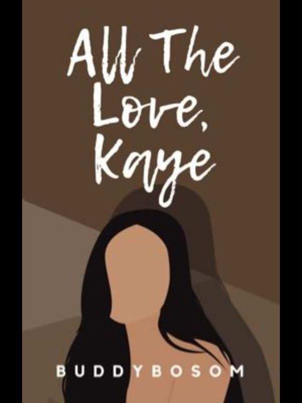 All the Love, Kaye