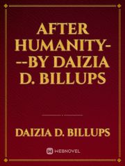 AFTER HUMANITY---By Daizia D. Billups Book