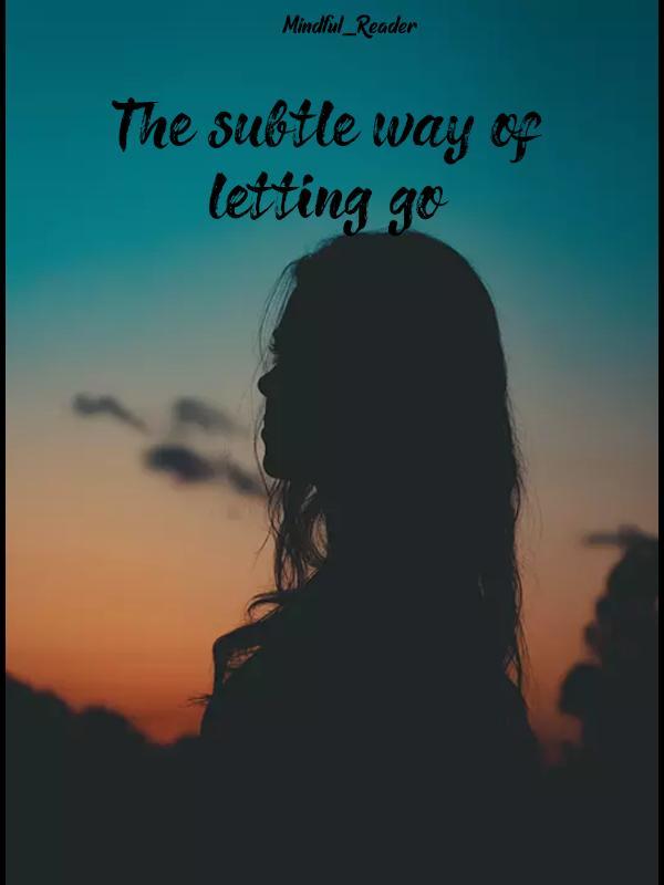 The Subtle Way of Letting Go