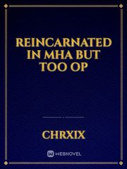 Reincarnated In MHA but too OP Book