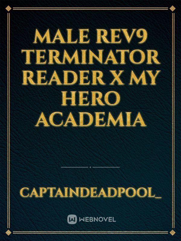 Male Rev9 terminator reader x My Hero Academia