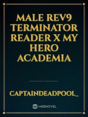 Male Rev9 terminator reader x My Hero Academia Book