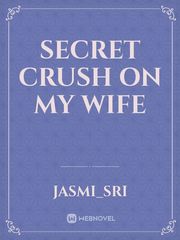 secret crush on my wife Book