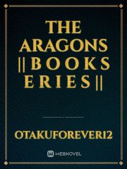 THE ARAGONS
|| B O O K S E R I E S || Book