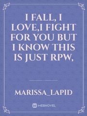 I fall, I love,I fight for you but I know this is just rpw, Book