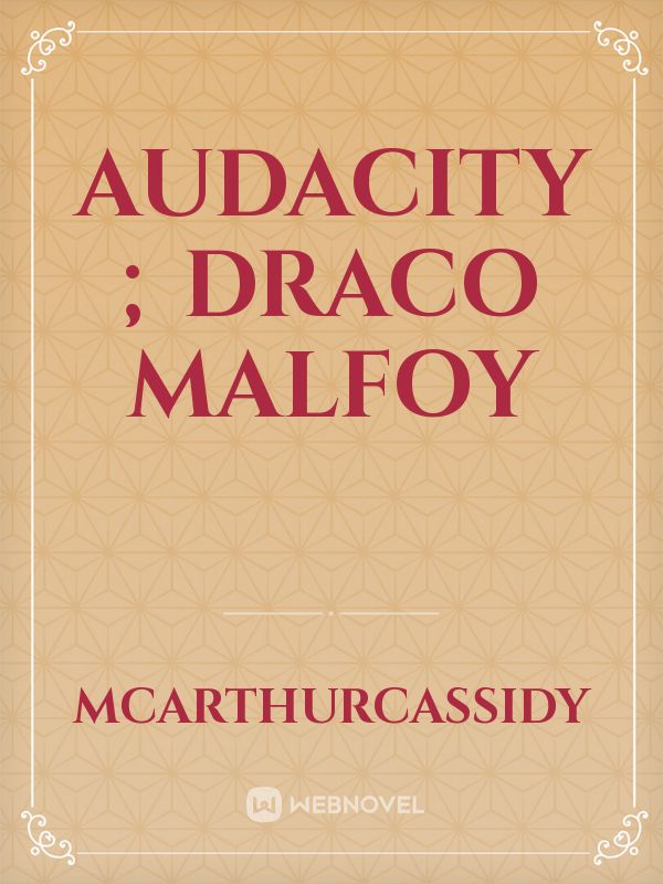 Audacity ; Draco Malfoy