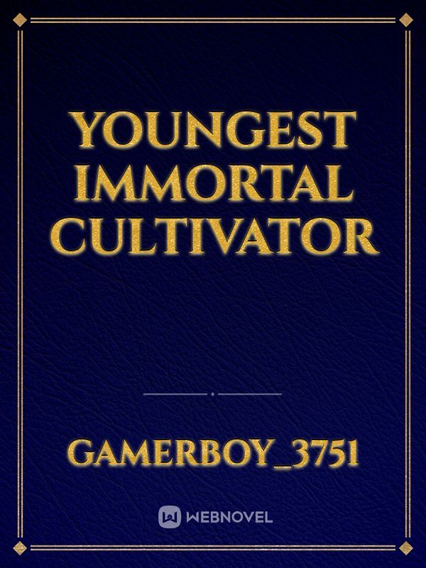 Youngest immortal
cultivator