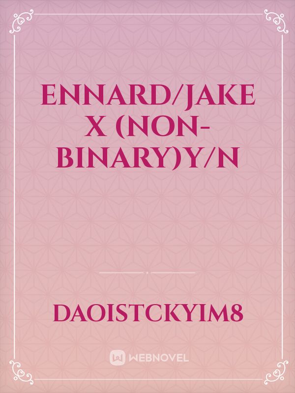 ennard/jake x (non-binary)Y/N Book