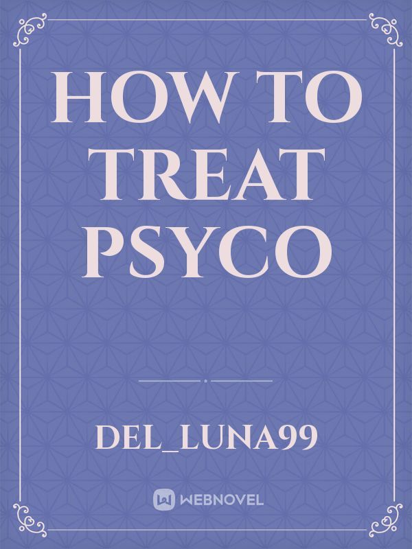How to Treat Psyco