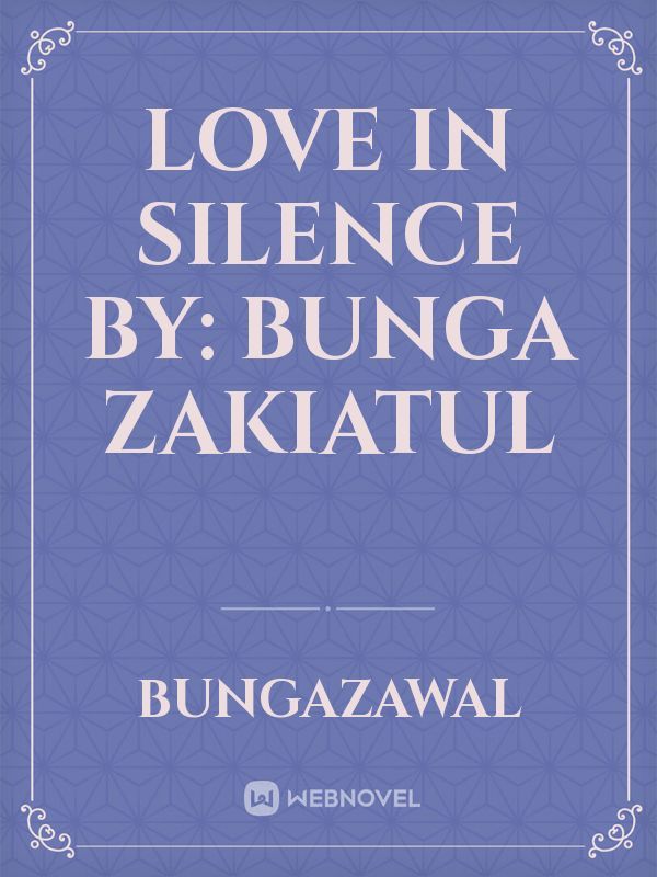 Love In Silence

By: Bunga Zakiatul