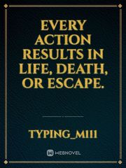 Every action results in Life, Death, or Escape. Book