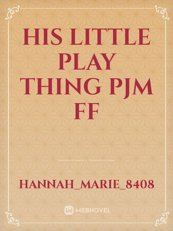 His Little Play Thing 
pjm ff