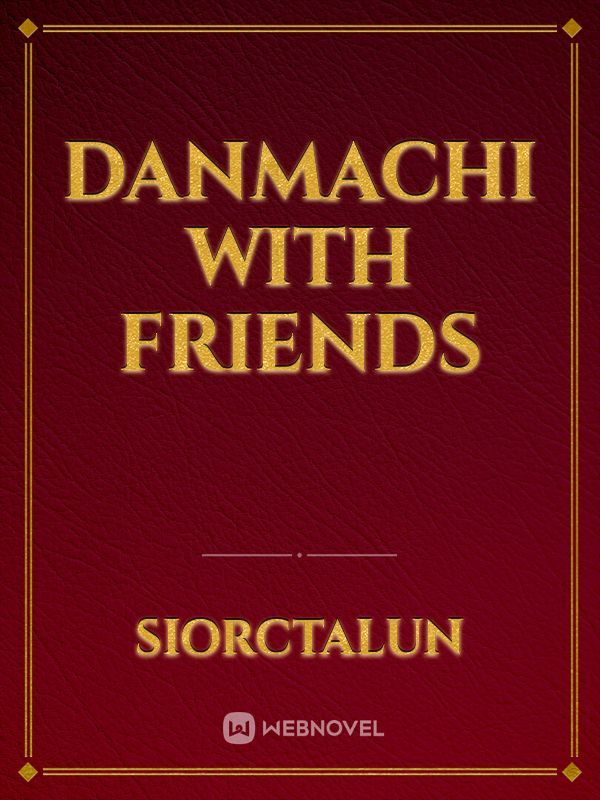 Danmachi with friends