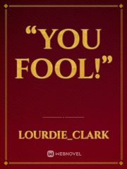 “You fool!” Book