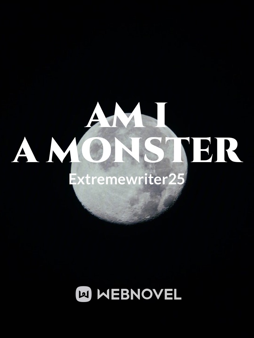 Am I A Monster