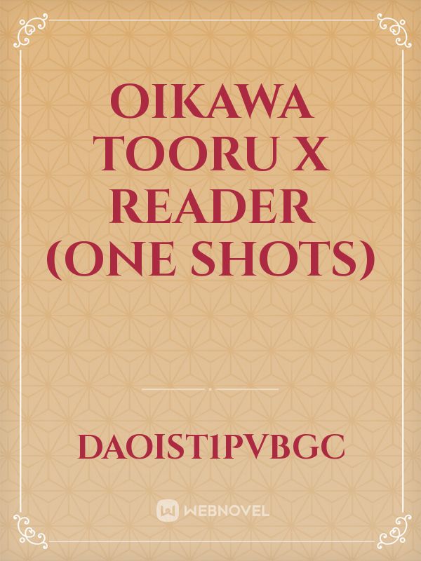 Oikawa Tooru x Reader (One Shots)
