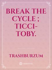 Break The Cycle ; Ticci-Toby. Book
