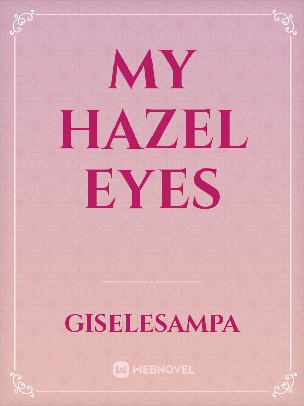 My hazel eyes