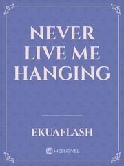 NEVER LIVE ME HANGING Book