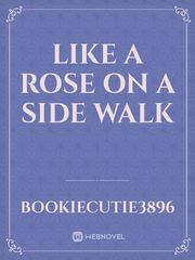 Like a rose on a side walk Book