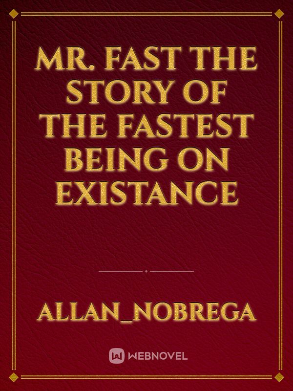 Mr. Fast
The Story of the fastest being on existance Book