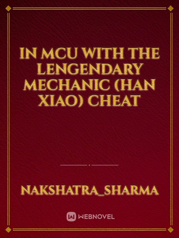 In MCU with The Lengendary Mechanic (Han Xiao) Cheat Book