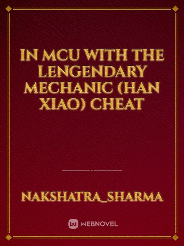 In MCU with The Lengendary Mechanic (Han Xiao) Cheat
