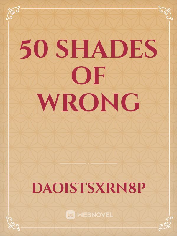 50 ShADES OF WRONG