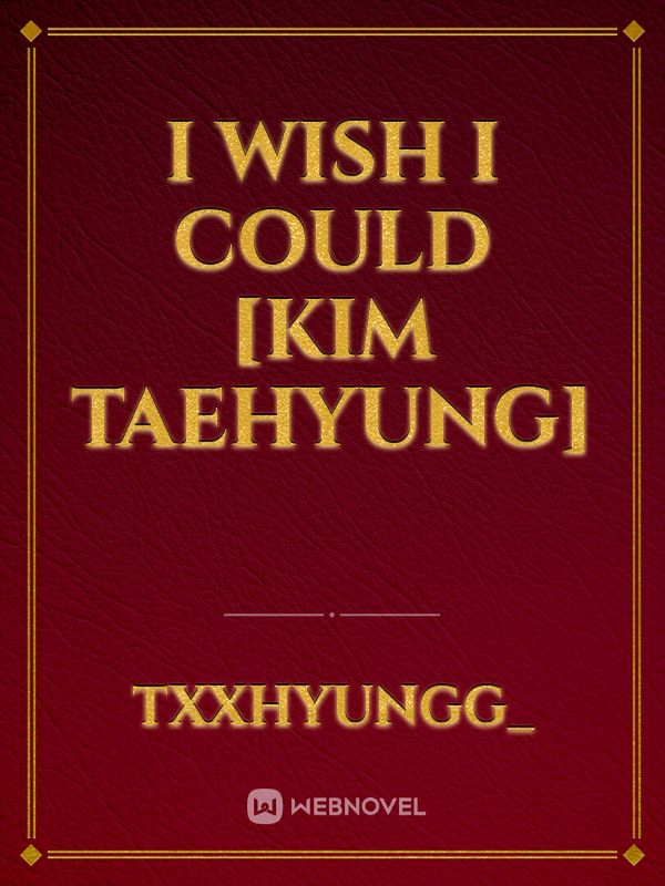 I wish I could [Kim Taehyung]
